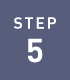 STEP 5